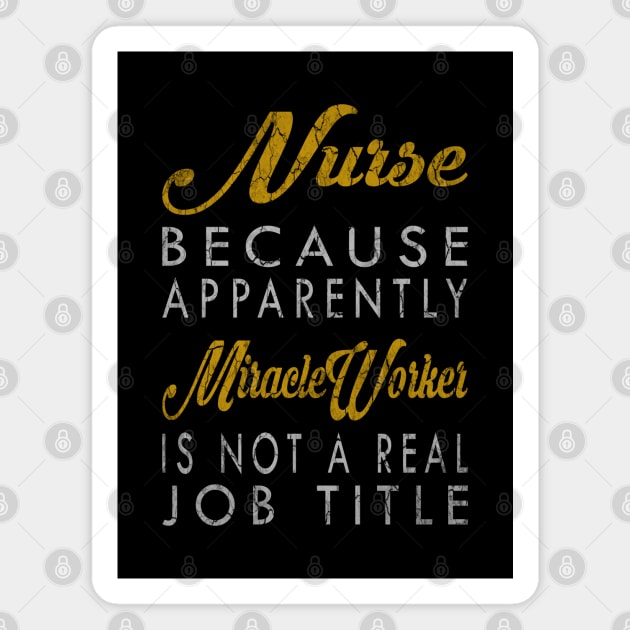 Nurse Because Apparently Miracle Worker Is Not A Real Job Title Magnet by inotyler